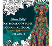 National Costume Coloring Book for Adults: World Cultural Dresses: A Global Fashion Coloring Book Featuring World Cultural Dresses for Stress Relief, Mindfulness, and Creative Relaxation