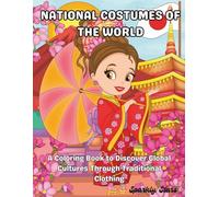NATIONAL COSTUMES OF THE WORLD: Discover Global Cultures Through Traditional Clothing - A World Costumes Coloring Book