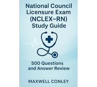 National Council Licensure Exam (NCLEX-RN) Study Guide: 500 Questions and Answer Review