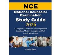 National Counselor Examination (NCE) Study Guide 2026: A Complete Exam Review Featuring Practice Questions, Mastery Strategies, and Full-Length Mock Exams
