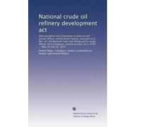 National crude oil refinery development act: Hearing before the Committee on Interior and Insular Affairs, United States Senate, pursuant to S. Res. ... session, on S. 2743 ... May 29 and 30, 1974