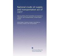 National crude oil supply and transportation act of 1977: Hearing before the Committee on Commerce, Science, and Transportation, United States Senate
