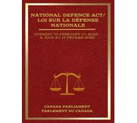 National Defence Act / Loi sur la défense nationale: Current to February 17, 2025 / À jour au 17 février 2025