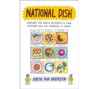 National Dish: Around the World in Search of Food, History, and the Meaning of Home