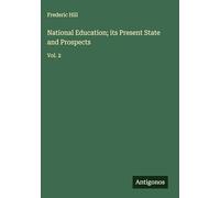 National Education; its Present State and Prospects: Vol. 2