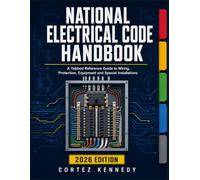 NATIONAL ELECTRICAL CODE HANDBOOK: A Tabbed Reference Guide to Wiring, Protection, Equipment and Special Installations