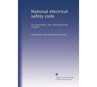 National electrical safety code: for examination, trial, and constructive criticism