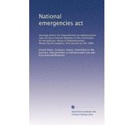 National emergencies act: Hearings before the Subcommittee on Administrative Law and Governmental Relations of the Committee on the Judiciary, House ... Congress, first session on H.R. 3884