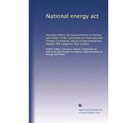 National energy act: Hearings before the Subcommittee on Energy and Power of the Committee on Interstate and Foreign Commerce, House of Representatives, Ninety-fifth Congress, first session: Volume 1