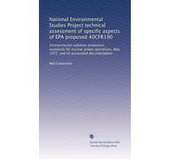 National Environmental Studies Project technical assessment of specific aspects of EPA proposed 40CFR190: Environmental radiation protection standards ... May 1975, and its associated documentation
