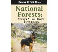 National Forests - Always A Trail Dog's First Choice (Canine Hikers Bible)