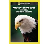 National Geographic: America's Endangered Species - Don't Say Goodbye
