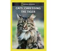 National Geographic: Cats - Caressing the Tiger [USA] [DVD]