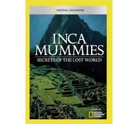 National Geographic: Inca Mummies Secrets of the Lost World