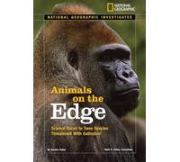 National Geographic Investigates: Animals on the Edge: Science Races to Save Species Threatened With Extinction (National Geographic Investigates Science)