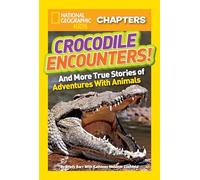 National Geographic Kids Chapters: Crocodile Encounters: and More True Stories of Adventures with Animals (NGK Chapters)