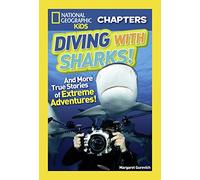 National Geographic Kids Chapters: Diving With Sharks!: And More True Stories of Extreme Adventures! (NGK Chapters)