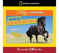 National Geographic Kids Chapters: Horse Escape Artist: And More True Stories of Animals Behaving Badly