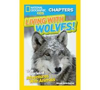 National Geographic Kids Chapters: Living With Wolves!: True Stories of Adventures With Animals (NGK Chapters)
