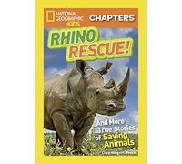 National Geographic Kids Chapters: Rhino Rescue: And More True Stories of Saving Animals (NGK Chapters)