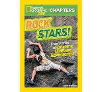 National Geographic Kids Chapters: Rock Stars!: True Stories of Extreme Climbing Adventures! (NGK Chapters)