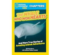 National Geographic Kids Chapters: The Whale Who Won Hearts: And More True Stories of Adventures with Animals (NGK Chapters)