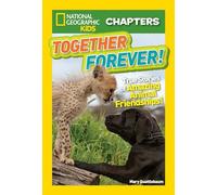 National Geographic Kids Chapters: Together Forever: True Stories of Amazing Animal Friendships! (NGK Chapters)