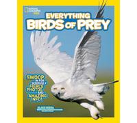 National Geographic Kids Everything Birds of Prey: Swoop in for Seriously Fierce Photos and Amazing Info