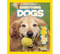 National Geographic Kids Everything Dogs: All the Canine Facts, Photos, and Fun You Can Get Your Paws On!