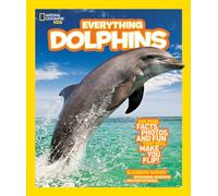 National Geographic Kids Everything Dolphins: Dolphin Facts, Photos, and Fun that Will Make You Flip
