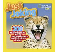 National Geographic Kids Just Joking: 300 Hilarious Jokes, Tricky Tongue Twisters, and Ridiculous Riddles