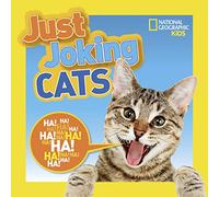 National Geographic Kids Just Joking Cats: Crazy Cat Pictures, Laugh-Out-Loud Lists, Kitty Knock-Knocks Jokes, Tongue Twisters, and More!