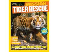 National Geographic Kids Mission: Tiger Rescue: All About Tigers and How to Save Them (NG Kids Mission: Animal Rescue)
