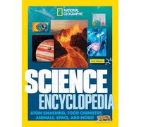 National Geographic Kids Science Encyclopedia, 2nd Edition: Atom Smashing, Food Chemistry, Animals, Space, and More! (Ngk Encyclopedias)