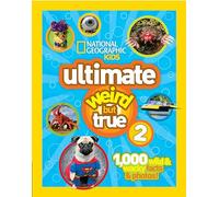 National Geographic Kids Ultimate Weird But True 2: 1,000 Wild & Wacky Facts & Photos!
