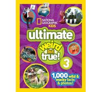 National Geographic Kids Ultimate Weird but True 3: 1,000 Wild and Wacky Facts and Photos!