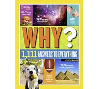 National Geographic Kids Why?: Over 1,111 Answers to Everything