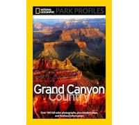 National Geographic Park Profiles: Grand Canyon County [Idioma Inglés]: Over 100 Full-Color Photographs, plus Detailed Maps, and Firsthand Information