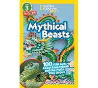 National Geographic Readers: Mythical Beasts (L3): 100 Fun Facts About Real Animals and the Myths They Inspire