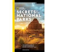 National Geographic Secrets of the National Parks, 2nd Edition: The Expert's Guide to the Best Experiences Beyond the Tourist Trail (National Georgaphic) [Idioma Inglés]