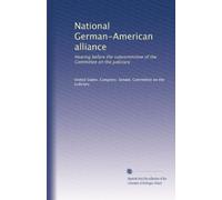 National German-American alliance: Hearing before the subcommittee of the Committee on the judiciary