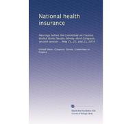 National health insurance: Hearings before the Committee on Finance, United States Senate, Ninety-third Congress, second session ... May 21, 22, and 23, 1974