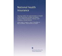 National health insurance: Hearings before the Subcommittee on Health of the Committee on Ways and Means, House of Representatives, Ninety-sixth Congress, second session