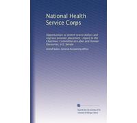 National Health Service Corps: Opportunities to stretch scarce dollars and improve provider placement : report to the Chairman, Committee on Labor and Human Resources, U.S. Senate