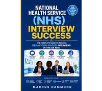 National Health Service (NHS) Interview Success:: The Complete Guide to Passing Behaviour-Based Interviews in the UK NHS