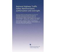 National Highway Traffic Safety Administration, authorization and oversight: Hearings before the Subcommittee on Consumer Protection and Finance of ... H.R. 2585 ... February 26, and March 28, 1979