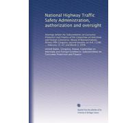 National Highway Traffic Safety Administration, authorization and oversight: Hearings before the Subcommittee on Consumer Protection and Finance of ... 11286 ... February 15, 27, and March 3, 1978