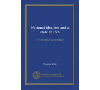 National idealism and a state church: a constructive essay in religion