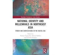 National Identity and Millennials in Northeast Asia: Power and Contestations in the Digital Age (Routledge Contemporary Asian Societies)