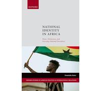 National Identity in Africa: Peace, Democracy, and Everyday National Narratives (Oxford Studies in African Politics and International Relations)